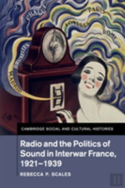Bertrand.pt - Radio And The Politics Of Sound In Interwar France, 1921â€“1939