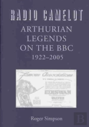 Radio Camelot - Arthurian Legends On The Bbc, 1922-2005