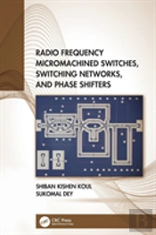 Radio Frequency Micromachined Switches, Switching Networks, And Phase Shifters