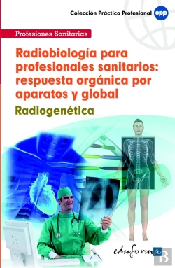 Bertrand.pt - Radiobiología Para Profesionales Sanitarios: Respuesta Orgánica Por Aparatos Y Global. Radiogenética