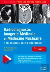 Radiodiagnostic, Imagerie Médicale Et Médecine Nucléaire ; 116 Dossiers-Quiz À Interpréter