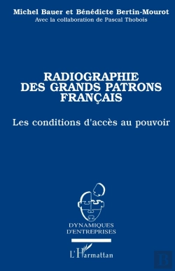 Bertrand.pt - Radiographie Des Grands Patrons Français ; Les Conditions D'Accès Au Pouvoir