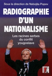 Radiographie D'Un Nationalisme ; Les Racines Serbes Du Conflit Yougoslave