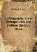 Radiography, X-Ray Therapeutics And Radium Therapy 9th Ed.