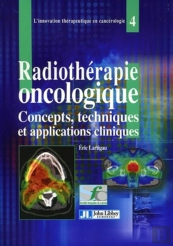 Bertrand.pt - Radiothérapie Oncologique : Concepts, Techniques Et Applications Cliniques