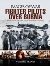 Raf Fighter Pilots Over Burma: Images Of War