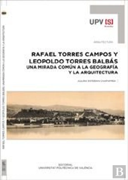 Bertrand.pt - Rafael Torres Campos Y Leopoldo Torres Balbás. Una Mirada Común A La Geografía Y La Arquitectura
