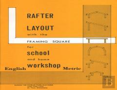 Rafter Layout With The Framing Square For School And Home Workshop