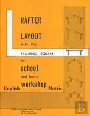 Rafter Layout With The Framing Square For School And Home Workshop