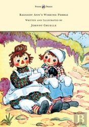 Raggedy Ann'S Wishing Pebble - Written And Illustrated By Johnny Gruelle