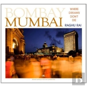 Raghu Rai Mumbai Where Dreams Don'T Die /Anglais