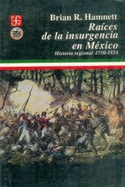 Raices De La Insurgencia En Mexico  