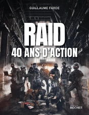 Raid - 40 Ans D'Action : 40 Ans À Servir Sans Faillir