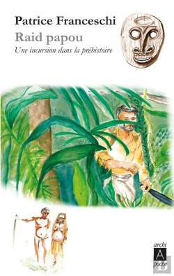 Bertrand.pt - Raid Papou ; Une Incursion Dans La Prehistoire