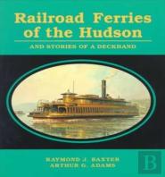 Railroad Ferries Of The Hudson And Stories Of A Deck Hand
