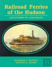 Railroad Ferries Of The Hudson And Stories Of A Deck Hand