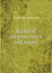 Railroad Melons, Rates And Wages