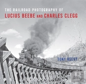 Railroad Photography Of Lucius Beebe And Charles Clegg
