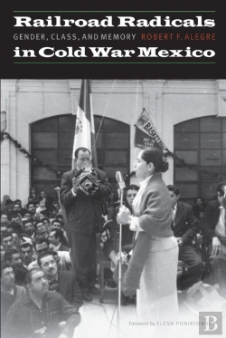 Bertrand.pt - Railroad Radicals In Cold War Mexico
