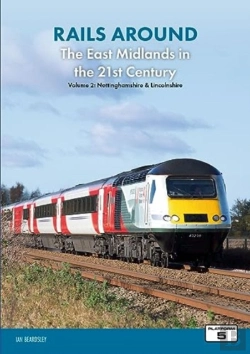 Bertrand.pt - Rails Around The East Midlands In The 21st Century Volume 2: Nottinghamshire & Lincolnshire