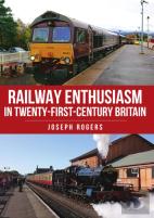 Railway Enthusiasm In Twenty-First Century Britain