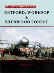 Railway Memories No. 31. Retford, Worksop And Sherwood Forest