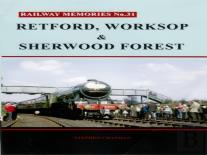 Railway Memories No. 31. Retford, Worksop And Sherwood Forest