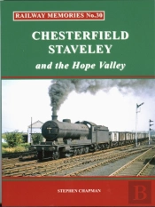 Railway Memories No.30 Chesterfield, Staveley & The Hope Valley
