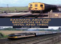 Railways Around Brighton In The 1970s And 1980s