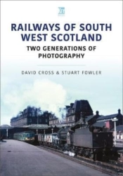 Railways Of South West Scotland: Two Generations Of Photography