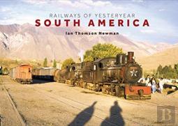 Railways Of Yesteryear - South America