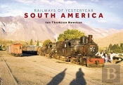 Railways Of Yesteryear - South America