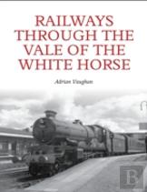 Railways Through The Vale Of The White Horse