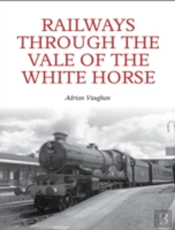 Bertrand.pt - Railways Through The Vale Of The White Horse