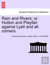 Rain And Rivers; Or Hutton And Playfair Against Lyell And All Comers.