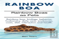 Rainbow Boa. Rainbow Boas As Pets. Rainbow Boa, Biology, Behavior, Husbandry, Daily Care, Enclosures, Costs, Diet, Interaction And Health.