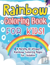 Rainbow Coloring Book For Kids! A Variety Of Unique Rainbow Coloring Pages For Children