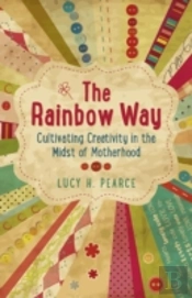 Rainbow Way, The Â€“ Cultivating Creativity In The Midst Of Motherhood