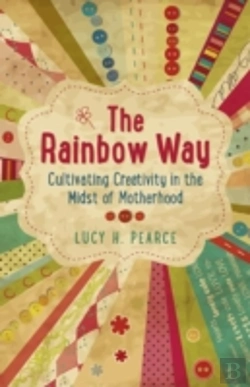 Bertrand.pt - Rainbow Way, The Â€“ Cultivating Creativity In The Midst Of Motherhood