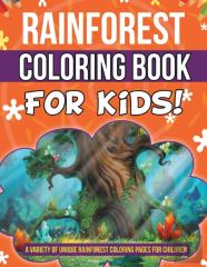 Rainforest Coloring Book For Kids! A Variety Of Unique Rainforest Coloring Pages For Children