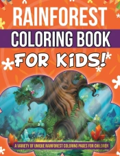 Rainforest Coloring Book For Kids! A Variety Of Unique Rainforest Coloring Pages For Children