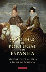 Rainhas de Portugal e Espanha (Margarida de Áustria e Isabel de Bourbon)