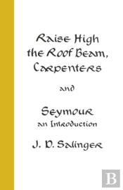 Raise High The Roof Beam, Carpenters; Seymour - An Introduction