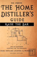Raise The Bar - The Home Distiller S Guide