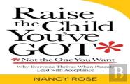 Raise The Child You'Ve Got-Not The One You Want