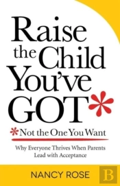 Raise The Child You'Ve Got-Not The One You Want