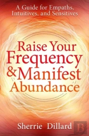 Raise Your Frequency And Manifest Abundance