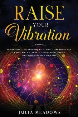 Bertrand.pt - Raise Your Vibration: Your Guide To Higher Frequency, How To Use The Secret Of The Law Of Attraction To Manifest & Change Your Mind, Body & Life