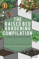 Raised Bed Gardening Compilation For Beginners And Experienced Gardeners