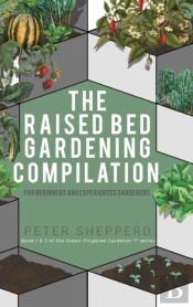 Raised Bed Gardening Compilation For Beginners And Experienced Gardeners